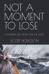 Not a Moment to Lose: A Modern Sea Story for the Ages a Novel