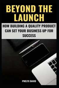 Beyond the Launch