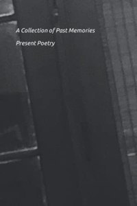 Collection of Past Memories Present Poetry: Present Poetry