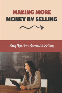 Making More Money By Selling