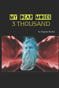 My Dear Moses 3 Thousand