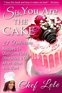 Sis, You Are The Cake