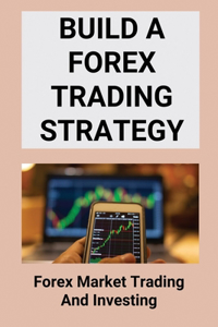 Build A Forex Trading Strategy