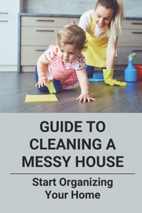 Guide To Cleaning A Messy House