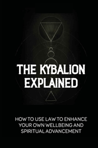 The Kybalion Explained