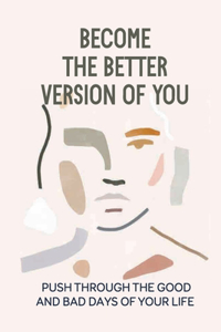 Become The Better Version Of You
