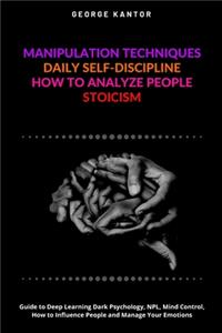 Manipulation Techniques, Daily Self-Discipline, How to Analyze People, Stoicism