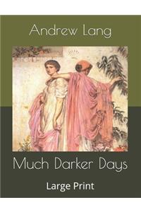 Much Darker Days
