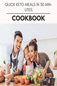 Quick Keto Meals In 30 Minutes Cookbook