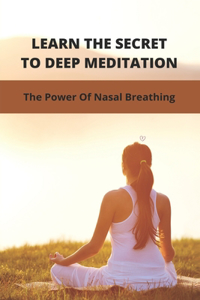 Learn The Secret To Deep Meditation
