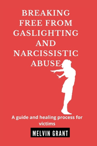 Breaking Free from Gaslighting and Narcissistic Abuse