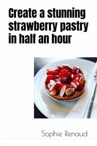 Create a stunning strawberry pastry in half an hour