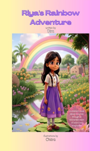 Riya's Rainbow Adventure: A children's book about a journey through an enchanted realm of colors and imagination