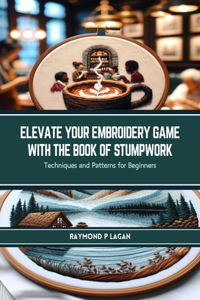 Elevate Your Embroidery Game with The Book of Stumpwork