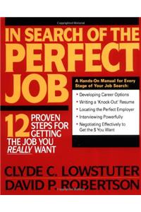In Search of the Perfect Job: 12 Proven Steps for Getting the Job You Really Want