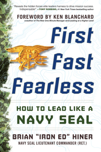 First, Fast, Fearless: How to Lead Like a Navy Seal
