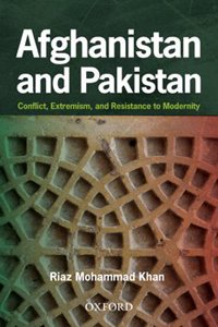 Afghanistan and Pakistan: Conflict, Extremism and Resistance to Modernity Hardcover â€“ 1 January 2011