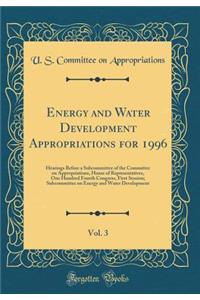 Energy and Water Development Appropriations for 1996, Vol. 3: Hearings Before a Subcommittee of the Committee on Appropriations, House of Representatives, One Hundred Fourth Congress, First Session; Subcommittee on Energy and Water Development