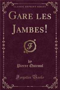 Gare Les Jambes! (Classic Reprint)