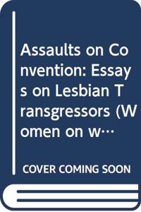 Assaults on Convention: Essays on Lesbian Transgressors (Women on women) Hardcover â€“ 1 January 1999