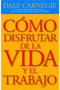 CÃ³mo Disfrutar de la Vida Y El Trabajo