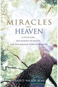 Miracles from Heaven: A Little Girl, Her Journey to Heaven, and Her Amazing Story of Healing