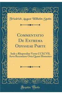 Commentatio de Extrema Odysseae Parte: Inde a Rhapsodiae Versu CCXCVII, Aevo Recentiore Orta Quam Homerico (Classic Reprint)