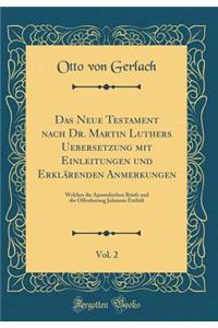 Das Neue Testament Nach Dr. Martin Luthers Uebersetzung Mit Einleitungen Und ErklÃ¤renden Anmerkungen, Vol. 2: Welcher Die Apostolischen Briefe Und Die Offenbarung Johannis EnthÃ¤lt (Classic Reprint)