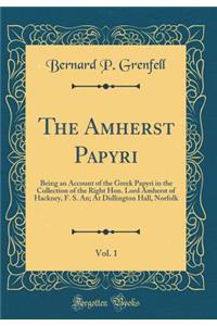 The Amherst Papyri, Vol. 1: Being an Account of the Greek Papyri in the Collection of the Right Hon. Lord Amherst of Hackney, F. S. An; At Didlington Hall, Norfolk (Classic Reprint)