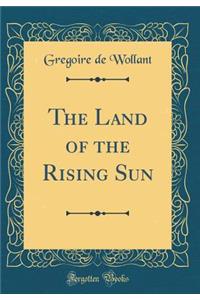 The Land of the Rising Sun (Classic Reprint)