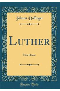 Luther: Eine Skizze (Classic Reprint)