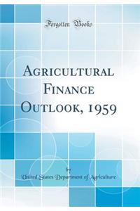 Agricultural Finance Outlook, 1959 (Classic Reprint)