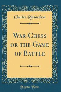 War-Chess or the Game of Battle (Classic Reprint)