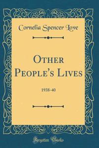 Other People's Lives: 1938-40 (Classic Reprint)