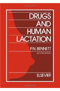 Drugs and Human Lactation: A Comprehensive Guide to the Content and Consequences of Drugs, Micronutrients, Radiopharmaceuticals and Environmental and Occupational Chemicals in Human Milk