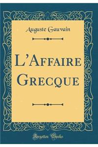 L'Affaire Grecque (Classic Reprint)