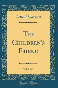 The Children's Friend, Vol. 1 of 2 (Classic Reprint)