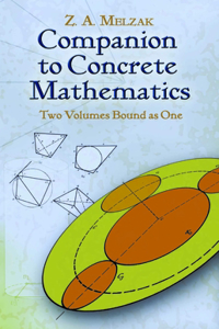 Companion to Concrete Mathematics: Two Volumes Bound as One: Volume I: Mathematical Techniques and Various Applications, Volume II: Mathematical Ideas