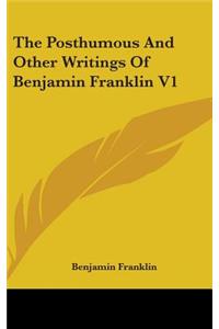 The Posthumous And Other Writings Of Benjamin Franklin V1