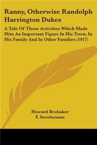 Ranny, Otherwise Randolph Harrington Dukes: A Tale Of Those Activities Which Made Him An Important Figure In His Town, In His Family And In Other Families (1917)