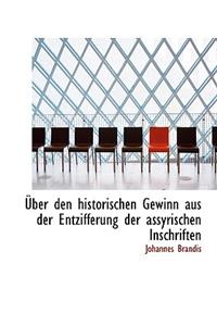 A Ber Den Historischen Gewinn Aus Der Entzifferung Der Assyrischen Inschriften