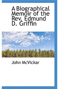 A Biographical Memoir of the REV. Edmund D. Griffin