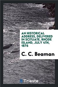 An Historical Address, Delivered in Scituate, Rhode Island, July 4th, 1876: At the Request of ...