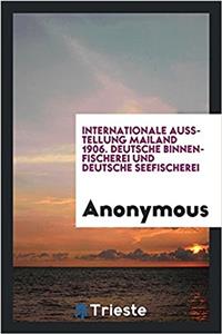 Internationale Ausstellung Mailand 1906. Deutsche Binnenfischerei und Deutsche Seefischerei