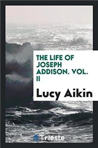 Life of Joseph Addison. Vol. II