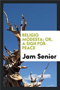 Religio Modesta; Or, a Sigh for Peace