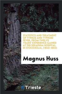 Statistics and Treatment of Typhus and Typhoid Fever, from Twelve Years' Experience Gained at the Seraphim Hospital in Stockholm, (1840-1852)
