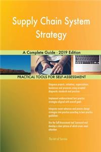 Supply Chain System Strategy A Complete Guide - 2019 Edition