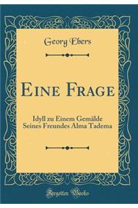 Eine Frage: Idyll zu Einem Gemälde Seines Freundes Alma Tadema (Classic Reprint)