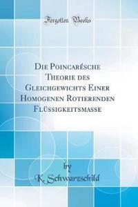 Die PoincarÃ©sche Theorie Des Gleichgewichts Einer Homogenen Rotierenden FlÃ¼ssigkeitsmasse (Classic Reprint)